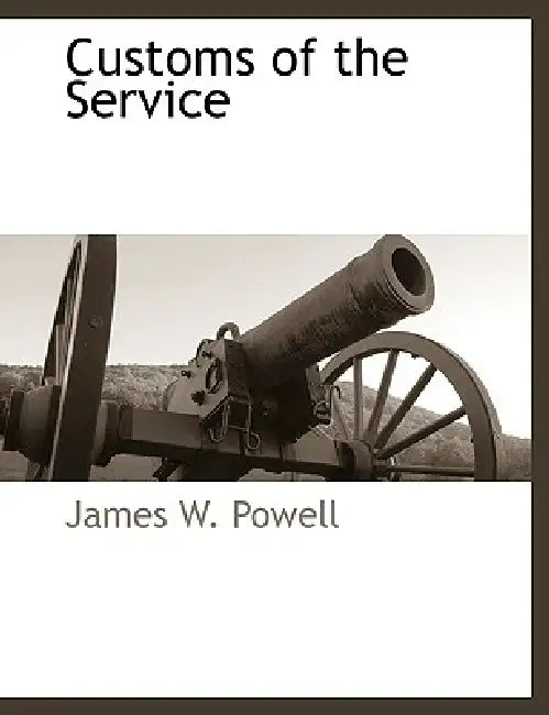 Customs of the Service by James W. Powell