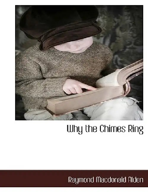 Why the Chimes Ring by Raymond MacDonald Alden