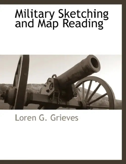 Military Sketching and Map Reading by Loren G. Grieves