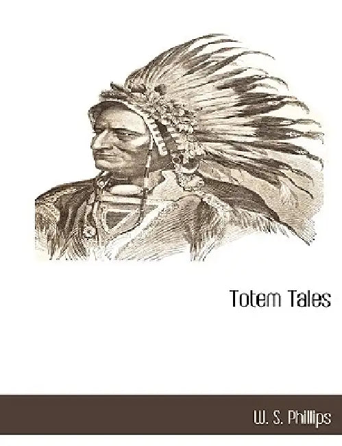 Totem Tales by W. S. Phillips