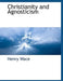 Christianity and Agnosticism by Henry Wace