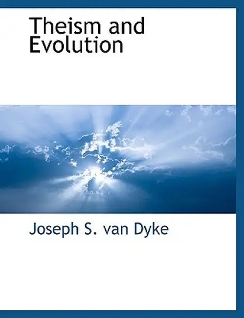 Theism and Evolution by S. Van Dyke Joseph S. Van Dyke