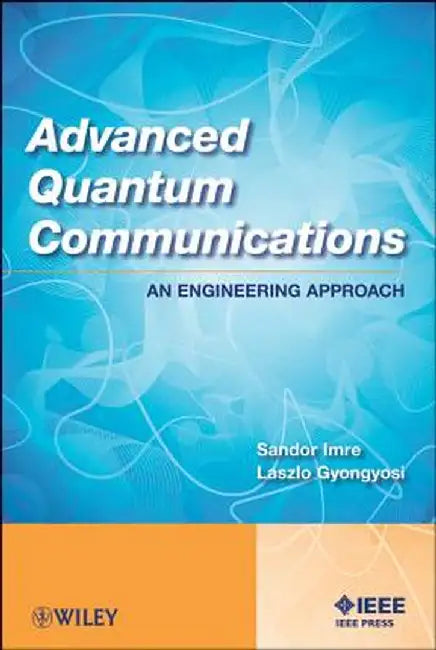 Advanced Quantum Communications: An Engineering Approach by Sandor Imre
