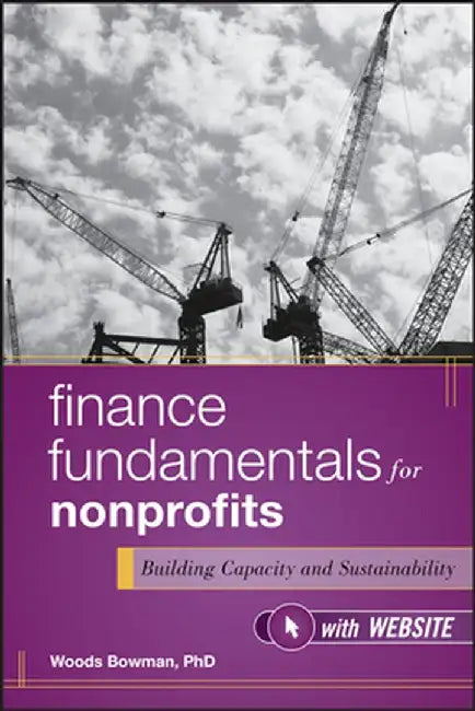 Finance Fundamentals for Nonprofits: Building Capacity and Sustainability by Woods Bowman