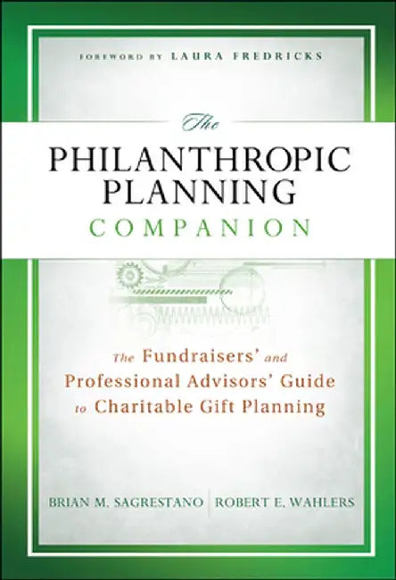 The Philanthropic Planning Companion: The Fundraisers' and Professional Advisors' Guide to Charitable Gift Planning by Brian M. Sagrestano