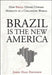 Brazil Is the New America: How Brazil Offers Upward Mobility in a Collapsing World by James Dale Davidson