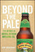 Beyond the Pale: The Story of Sierra Nevada Brewing Co. by Ken Grossman