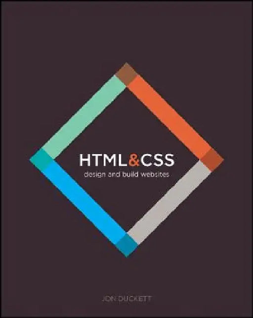 HTML and CSS: Design and Build Websites by Jon Duckett