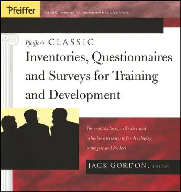 Pfeiffer's Classic Inventories, Questionnaires, and Surveys for Training and Development: The Most Enduring, Effective, and Valuable Assessments for D by Jack Gordon