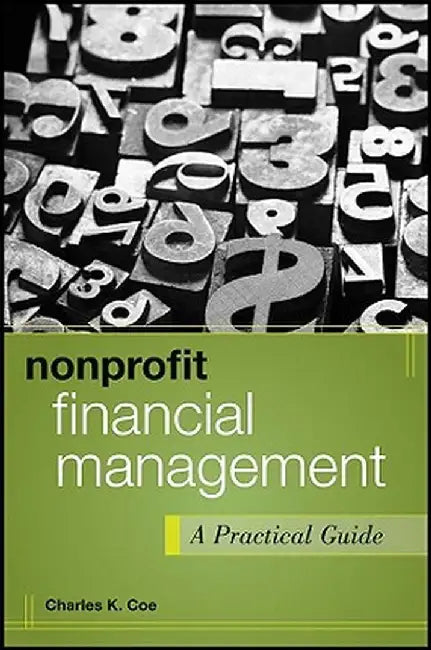 Nonprofit Financial Management: A Practical Guide by Charles K. Coe