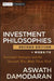 Investment Philosophies: Successful Strategies and the Investors Who Made Them Work by Aswath Damodaran