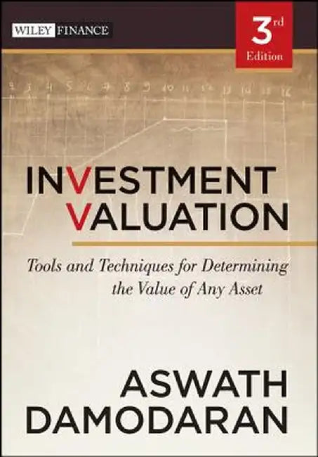 Investment Valuation: Tools and Techniques for Determining the Value of Any Asset by Aswath Damodaran