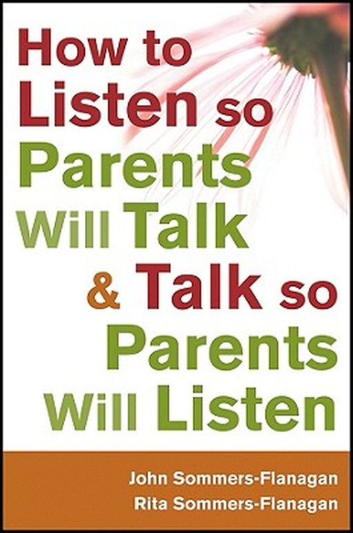 How to Listen So Parents Will Talk and Talk So Parents Will Listen by John Sommers-Flanagan
