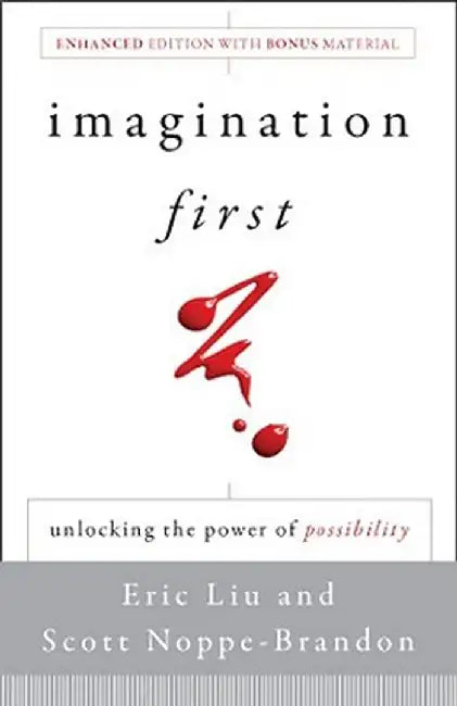 Imagination First: Unlocking the Power of Possibility by Eric Liu