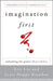 Imagination First: Unlocking the Power of Possibility by Eric Liu