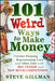 101 Weird Ways to Make Money: Cricket Farming, Repossessing Cars, and Other Jobs with Big Upside and Not Much Competition by Steve Gillman