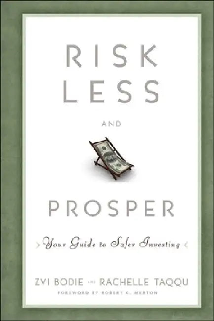 Risk Less and Prosper: Your Guide to Safer Investing by Zvi Bodie