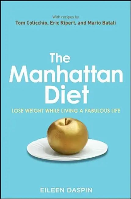 The Manhattan Diet: Lose Weight While Living a Fabulous Life by Eileen Daspin