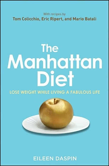 The Manhattan Diet: Lose Weight While Living a Fabulous Life by Eileen Daspin