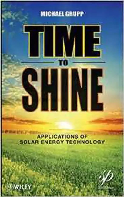 Time To Shine: Applications of Solar Energy Technology by Michael Grupp