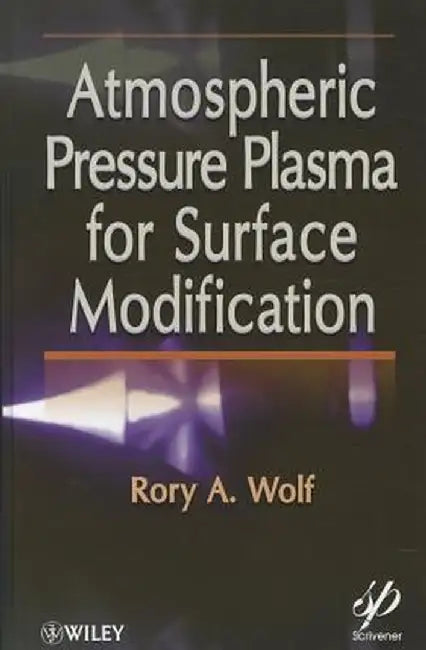 Atmospheric Pressure Plasma for Surface Modification by Rory A. Wolf