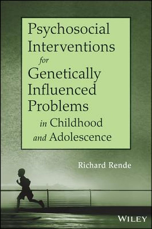 Psychosocial Interventions for Genetically Influenced Problems in Childhood and Adolescence by Richard Rende