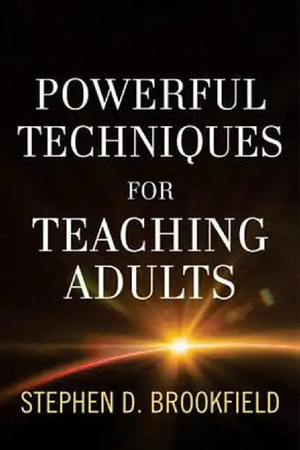 Powerful Techniques for Teaching Adults by Stephen D.