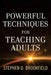 Powerful Techniques for Teaching Adults by Stephen D.