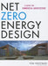 Net Zero Energy Design Net Zero Energy Design: A Guide for Commercial Architecture a Guide for Commercial Architecture by Thomas Hootman