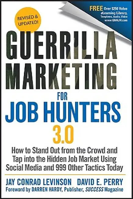 Guerrilla Marketing for Job Hunters 3.0: How to Stand Out from the Crowd and Tap Into the Hidden Job Market Using Social Media and 999 Other Tactics T by Jay Conrad Levinson