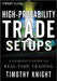High-Probability Trade Setups: A Chartist's Guide to Real-Time Trading by Timothy Knight
