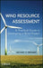 Wind Resource Assessment: A Practical Guide to Developing a Wind Project by Michael Brower