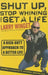 Shut Up, Stop Whining, and Get a Life: A Kick-Butt Approach to a Better Life by Larry Winget