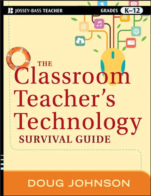 The Classroom Teacher's Technology Survival Guide by Doug Johnson