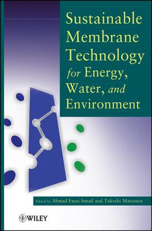 Sustainable Membrane Technology For Energy, Water, And Environment by Ahmad Fauzi Ismail, Takeshi Matsuura