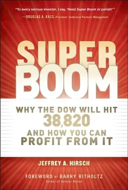 Super Boom: Why the Dow Jones Will Hit 38,820 and How You Can Profit from It by Jeffrey A. Hirsch