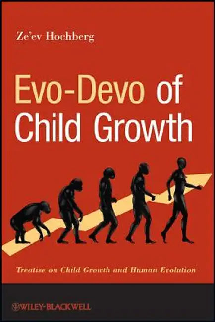 Evo-Devo of Child Growth: Treatise on Child Growth and Human Evolution by Ze'ev Hochberg