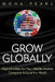 Grow Globally: Opportunities for Your Middle-Market Company Around the World by Mona Pearl