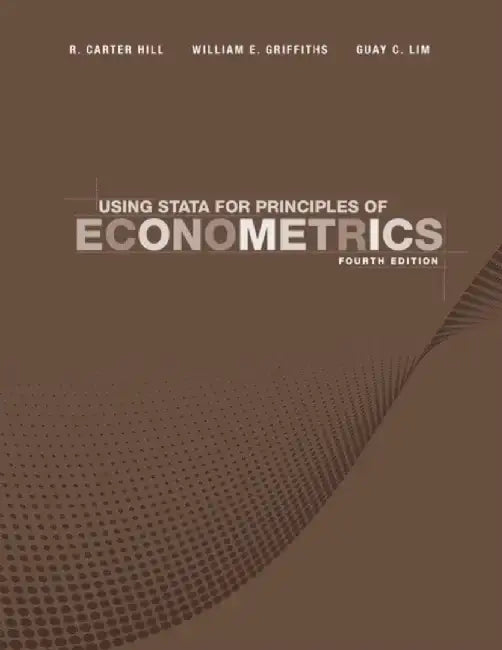 Using Stata for Principles of Econometrics, 4th Edition by Lee C. Adkins, R. Carter Hill