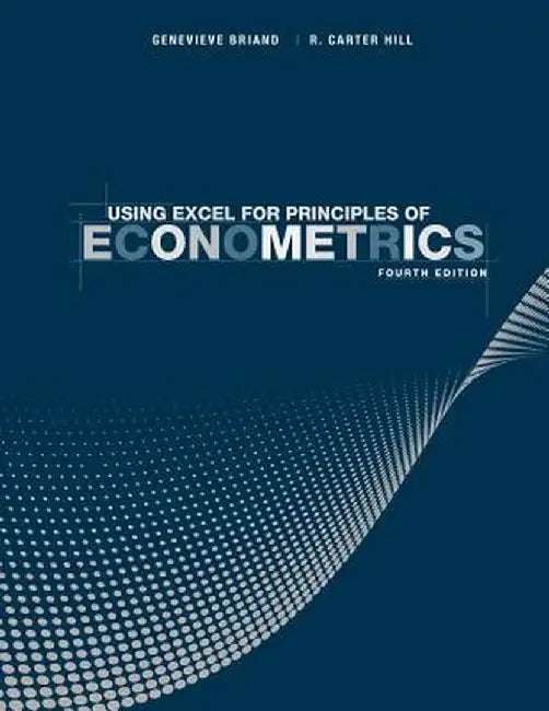 Using Excel for Principles of Econometrics by Genevieve Briand