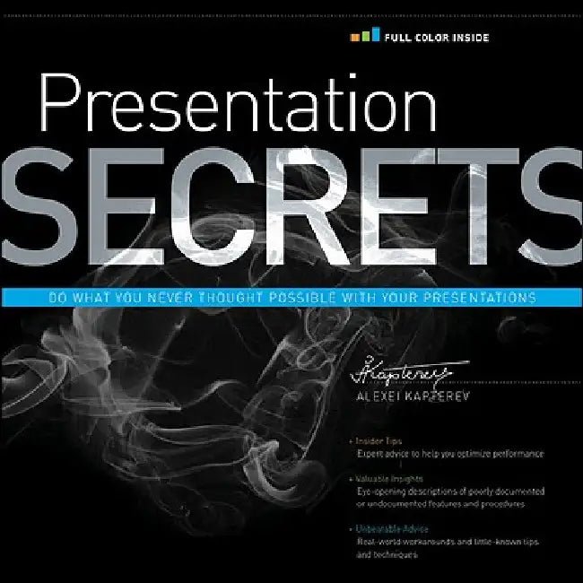 Presentation Secrets: Do What You Never Thought Possible with Your Presentations by Alexei Kapterev