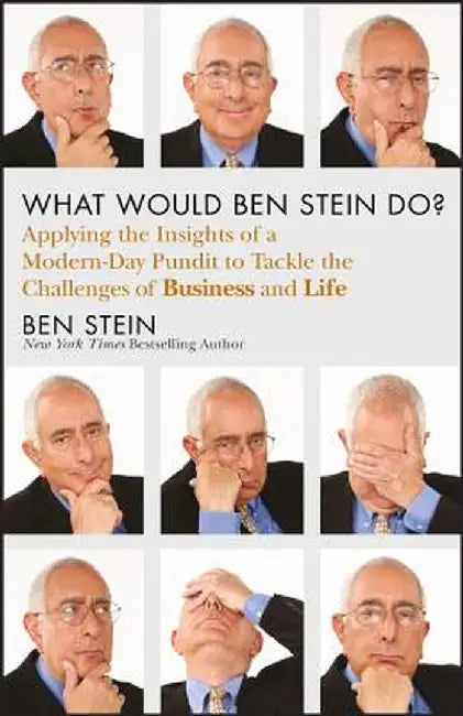 What Would Ben Stein Do?: Applying the Wisdom of a Modern-Day Prophet to Tackle the Challenges of Work and Life by Ben Stein