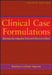 Clinical Case Formulations: Matching the Integrative Treatment Plan to the Client by Barbara Lichner Ingram