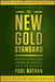 The New Gold Standard: Rediscovering the Power of Gold to Protect and Grow Wealth by Paul Nathan