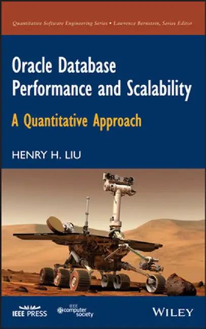 Oracle Database Performance and Scalability: A Quantitative Approach by Henry H. Liu