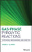 Gas-Phase Pyrolytic Reactions: Synthesis, Mechanisms, and Kinetics by Nouria A. Al-Awadi