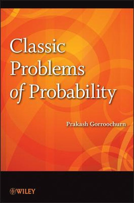Classic Problems of Probability by Prakash Gorroochurn