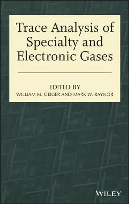 Trace Analysis of Specialty and Electronic Gases by William M. Geiger