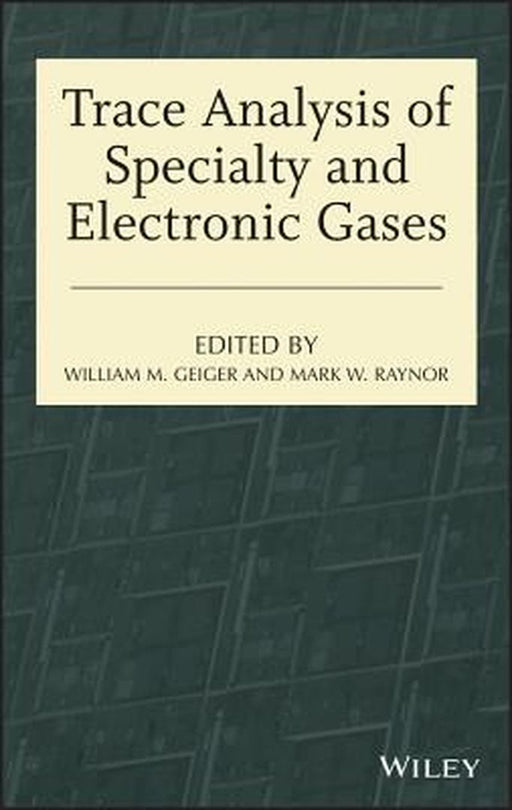 Trace Analysis of Specialty and Electronic Gases by William M. Geiger