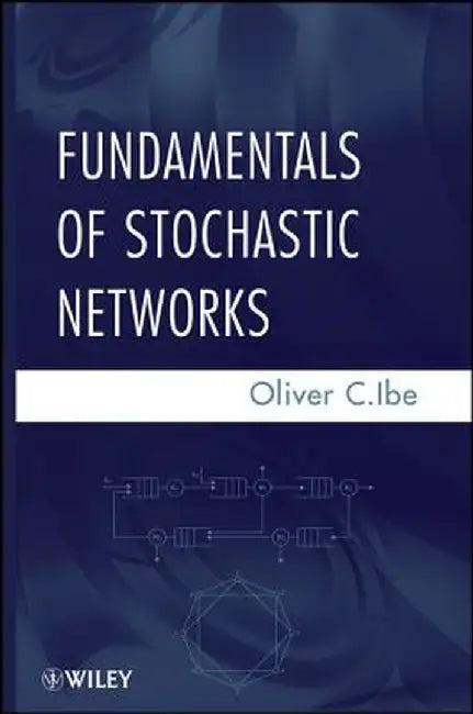 Fundamentals of Stochastic Networks by Oliver C. Ibe